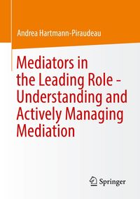 Produktbild: Mediators in the Leading Role - Understanding and Actively Managing Mediation