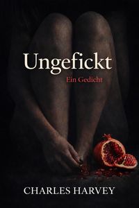 Produktbild: Ungefickt: Ein Gedicht