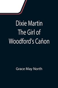 Produktbild: Dixie Martin The Girl of Woodford's Ca&ntilde;on