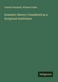 Produktbild: Domestic Slavery Considered as a Scriptural Institution