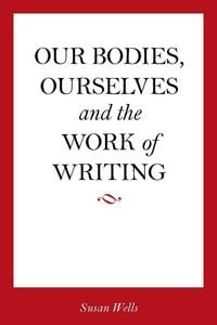 Produktbild: Our Bodies, Ourselves and the Work of Writing