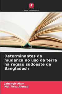 Produktbild: Determinantes da mudan&ccedil;a no uso da terra na regi&atilde;o sudoeste de Bangladesh