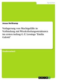 Produktbild: Verlagerung von Machtgef&auml;lle in Verbindung mit Wiederholungsstrukturen im ersten Aufzug G. E. Lessings "Emilia Galotti"