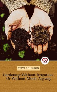 Produktbild: Gardening Without Irrigation: Or Without Much, Anyway