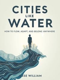 Produktbild: Cities Like Water: How to Flow, Adapt and Belong Anywhere
