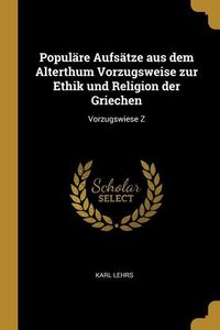 Produktbild: Popul&auml;re Aufs&auml;tze aus dem Alterthum Vorzugsweise zur Ethik und Religion der Griechen: Vorzugswiese Z