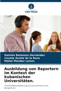 Produktbild: Ausbildung von Reportern im Kontext der kubanischen Universit&auml;ten.