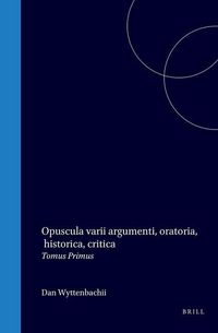 Produktbild: Opuscula Varii Argumenti, Oratoria, Historica, Critica