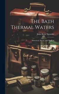 Produktbild: The Bath Thermal Waters: Historical, Social, and Medical