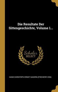 Produktbild: Die Resultate Der Sittengeschichte, Volume 1...