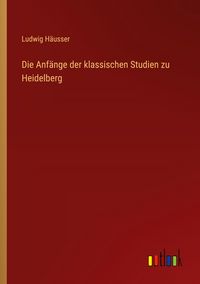 Produktbild: Die Anf&auml;nge der klassischen Studien zu Heidelberg