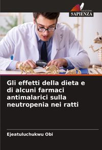 Produktbild: Gli effetti della dieta e di alcuni farmaci antimalarici sulla neutropenia nei ratti