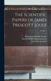 Produktbild: The Scientific Papers of James Prescott Joule; Volume 1