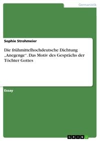 Produktbild: Die fr&uuml;hmittelhochdeutsche Dichtung 'Anegenge'. Das Motiv des Gespr&auml;chs der T&ouml;chter Gottes