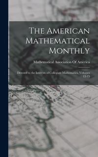 Produktbild: The American Mathematical Monthly: Devoted to the Interests of Collegiate Mathematics, Volumes 13-15