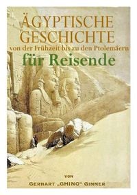 Produktbild: GESCHICHTE ÄGYPTENS von der Vordynastik bis zu den Ptolemäern für Reisende