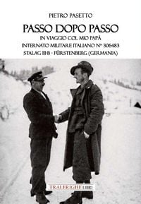 Produktbild: Passo dopo passo. In viaggio col mio pap&agrave;. Internato militare italiano n&deg; 306483 Stalag III-B - F&uuml;rstenberg (Germania)