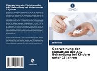 Produktbild: &Uuml;berwachung der Einhaltung der ARV-Behandlung bei Kindern unter 15 Jahren