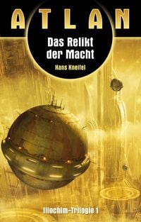 Produktbild: ATLAN Illochim 1: Das Relikt der Macht
