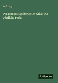 Produktbild: Das gemassregelte Genie: Oder: Der g&ouml;ttliche Paria