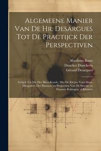 Produktbild: Algemeene manier van de Hr. Desargues tot de practijck der perspectiven: Gelijck tot die der meet-kunde, met de kleyne voet-maat, mitsgaders der plaat