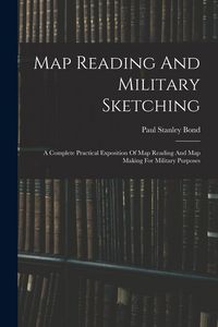 Produktbild: Map Reading And Military Sketching: A Complete Practical Exposition Of Map Reading And Map Making For Military Purposes