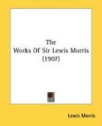 Produktbild: The Works of Sir Lewis Morris (1907)