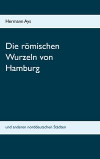 Produktbild: Die r&ouml;mischen Wurzeln von Hamburg