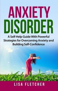 Produktbild: Anxiety Disorder: A Self-Help Guide With Powerful Strategies for Overcoming Anxiety and Building Self-Confidence
