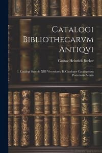 Produktbild: Catalogi Bibliothecarvm Antiqvi: I. Catalogi Saecvlo XIII Vetvstiores; Ii. Catalogvs Catalogorvm Posterioris Aetatis