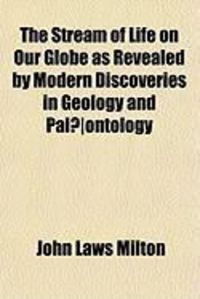 Produktbild: The Stream of Life on Our Globe as Revealed by Modern Discoveries in Geology and Pal]ontology
