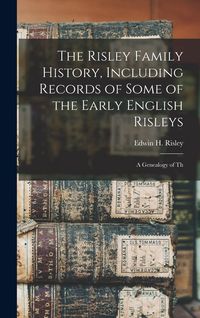 Produktbild: The Risley Family History, Including Records of Some of the Early English Risleys; a Genealogy of Th