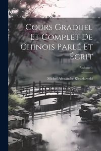 Produktbild: Cours Graduel Et Complet De Chinois Parl&eacute; Et &Eacute;crit; Volume 1