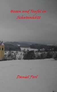 Produktbild: Hexen und Teufel in Schweinh&uuml;tt Eine Bayerische Grusel Weihraz Horror Geschichte