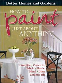 Produktbild: Better Homes and Gardens How to Paint Just about Anything