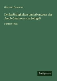 Produktbild: Denkw&uuml;rdigkeiten und Abenteuer des Jacob Casanova von Seingalt