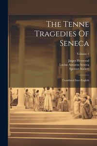 Produktbild: The Tenne Tragedies Of Seneca: Translated Into English; Volume 1