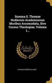 Produktbild: Summa S. Thomae Hodiernis Academiarum Moribus Accomodata, Sive Cursus Theologiae, Volume 1...