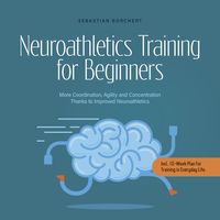 Produktbild: Neuroathletics Training for Beginners More Coordination, Agility and Concentration Thanks to Improved Neuroathletics - Incl. 10-Week Plan For Training in Everyday Life.