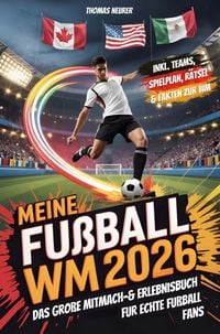 Produktbild: Meine Fu&szlig;ball WM 2026: Das gro&szlig;e Mitmach- & Erlebnisbuch f&uuml;r echte Fu&szlig;ballfans