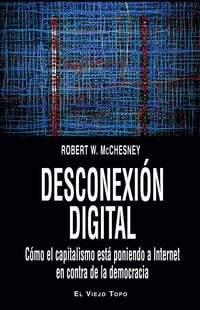 Produktbild: Desconexi&oacute;n digital : c&oacute;mo el capitalismo est&aacute; poniendo a Internet en contra de la democracia