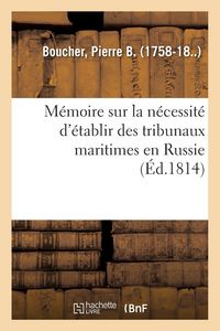 Produktbild: M&eacute;moire sur la n&eacute;cessit&eacute; d'&eacute;tablir des tribunaux maritimes en Russie