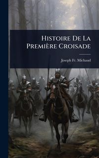 Produktbild: Histoire De La Premi&egrave;re Croisade