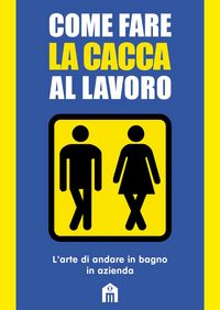 Produktbild: Come fare la cacca al lavoro. L'arte di andare alla toilette in azienda