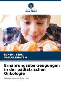 Produktbild: Ern&auml;hrungs&uuml;berzeugungen in der p&auml;diatrischen Onkologie