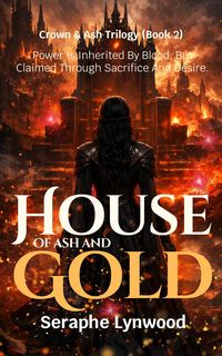 Produktbild: House Of Ash And Gold: Power Is Inherited By Blood, But Claimed Through Sacrifice And Desire. (Crown & Ash Trilogy, #2)