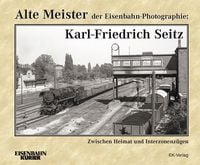 Produktbild: Alte Meister der Eisenbahn-Photographie: Karl-Friedrich Seitz