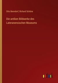 Produktbild: Die antiken Bildwerke des Lateranensischen Museums