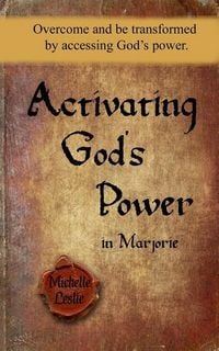 Produktbild: Activating God's Power in Marjorie: Overcome and be transformed by accessing God's power.