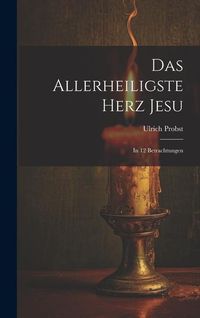 Produktbild: Das Allerheiligste Herz Jesu: In 12 Betrachtungen